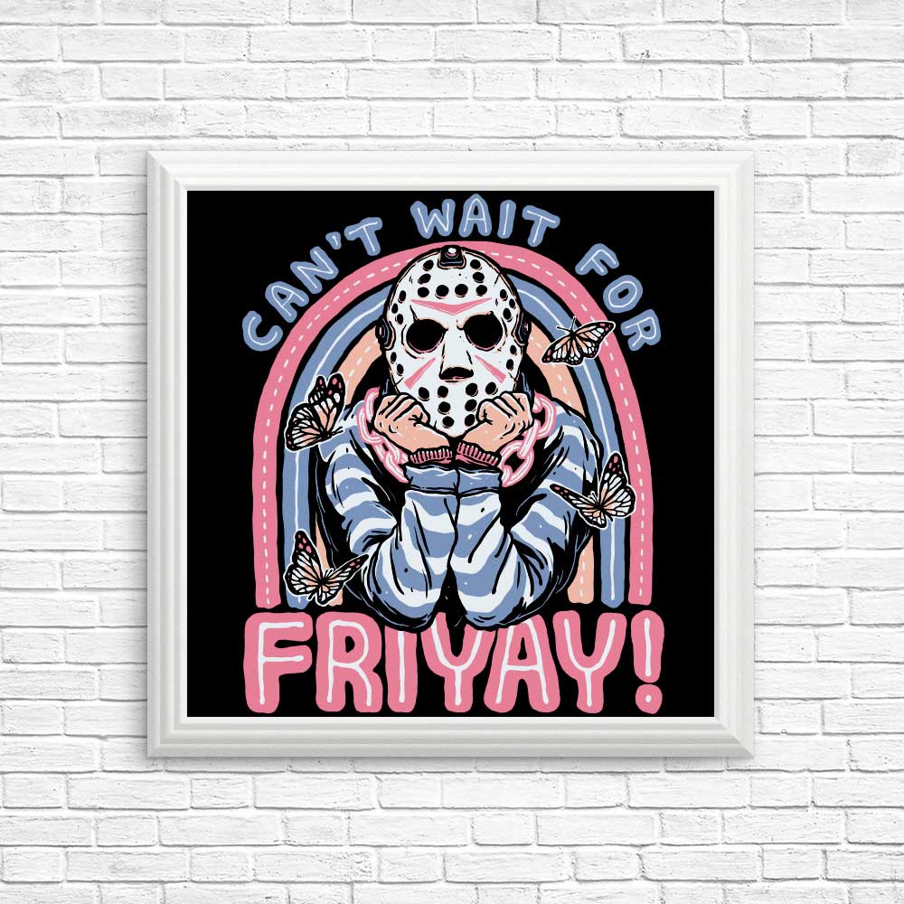 High - Quality 'Can't Wait for Friyay' Posters and Prints