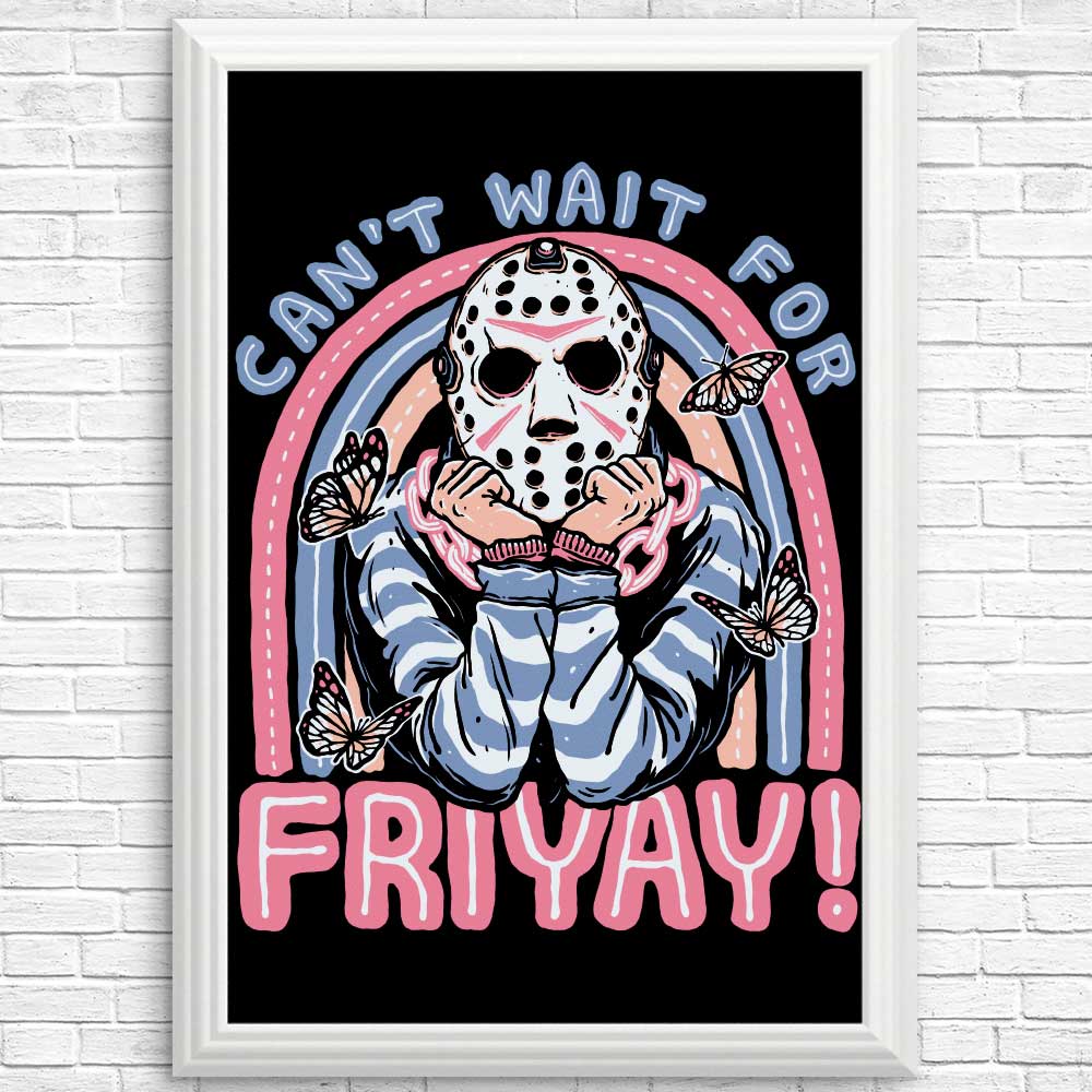 High - Quality 'Can't Wait for Friyay' Posters and Prints