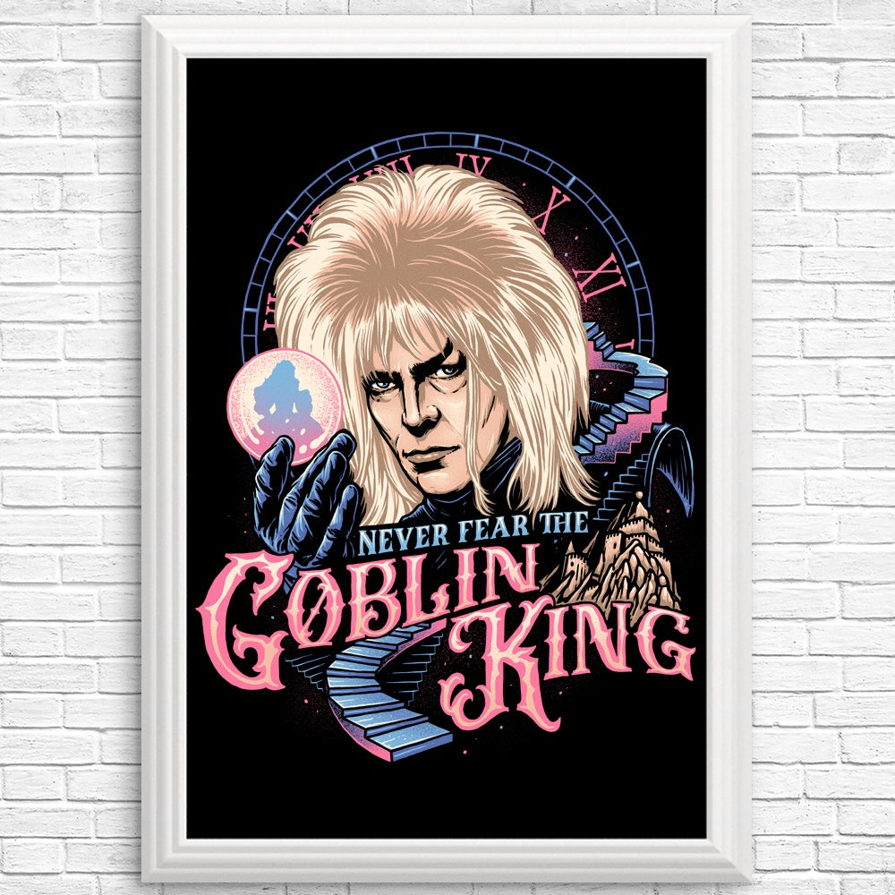Don't Be Afraid of the Goblin King - High - quality Posters & Prints