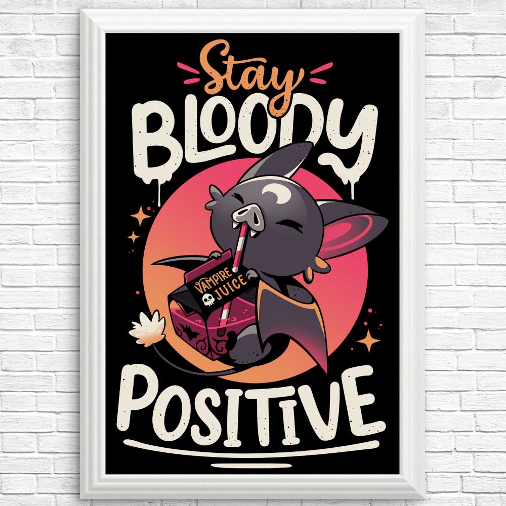 Stay Bloody Positive - High - Quality Posters and Prints