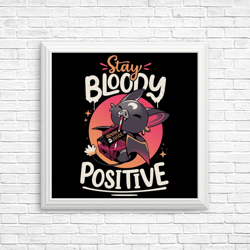 Stay Bloody Positive - High - Quality Posters and Prints