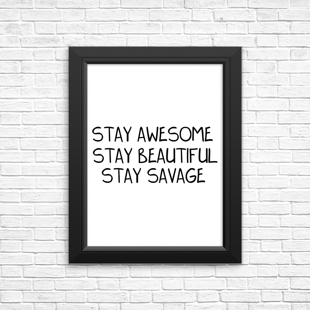 Stay Savage - High - Quality Posters and Prints by MissClick