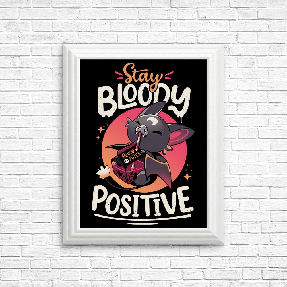 Stay Bloody Positive - High - Quality Posters and Prints