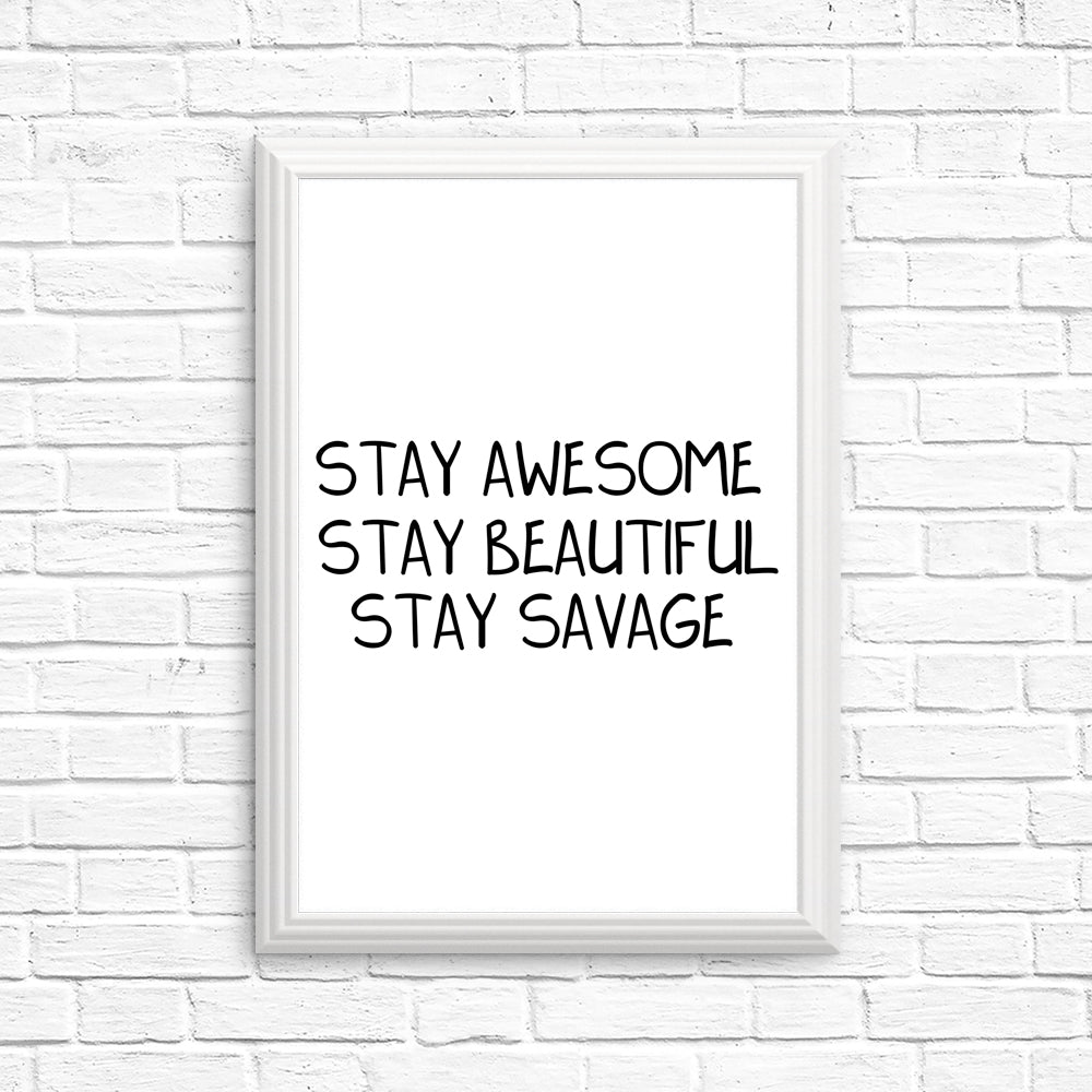 Stay Savage - High - Quality Posters and Prints by MissClick