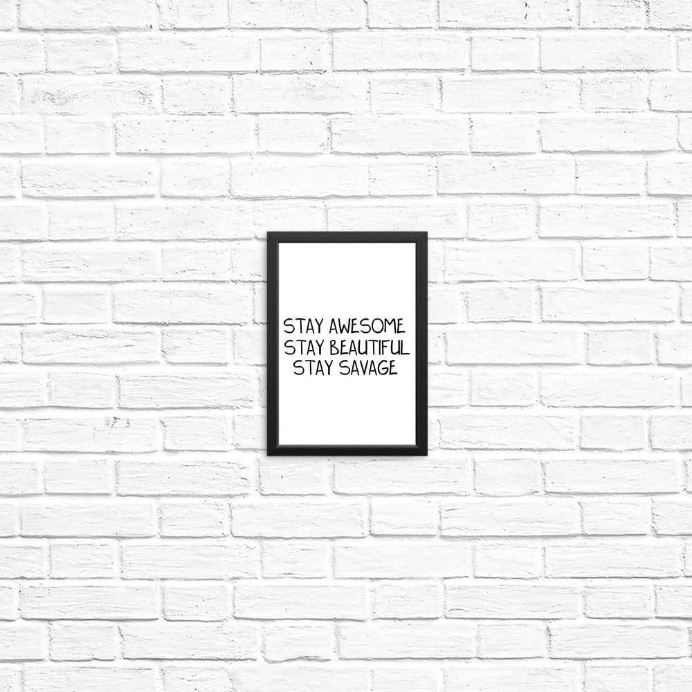 Stay Savage - High - Quality Posters and Prints by MissClick