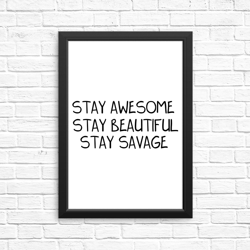 Stay Savage - High - Quality Posters and Prints by MissClick